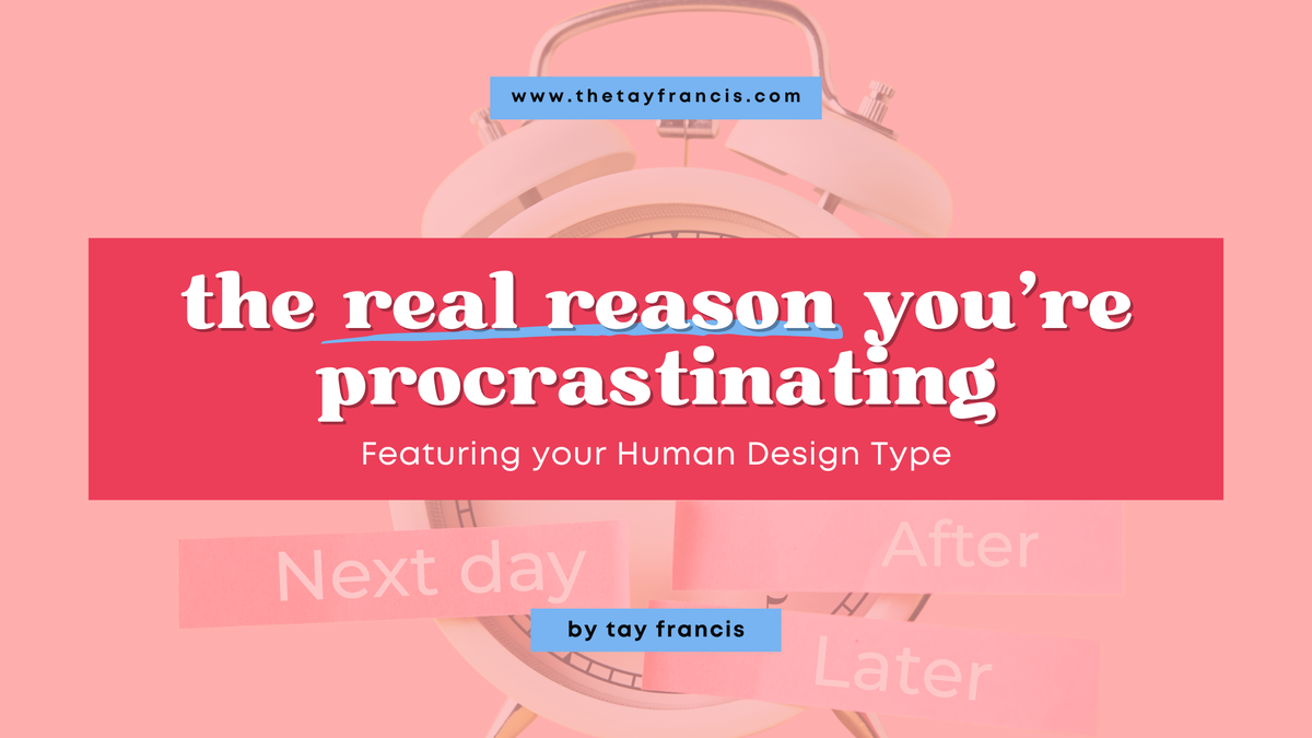 the real reason you’re procrastinating feat. your human design type
