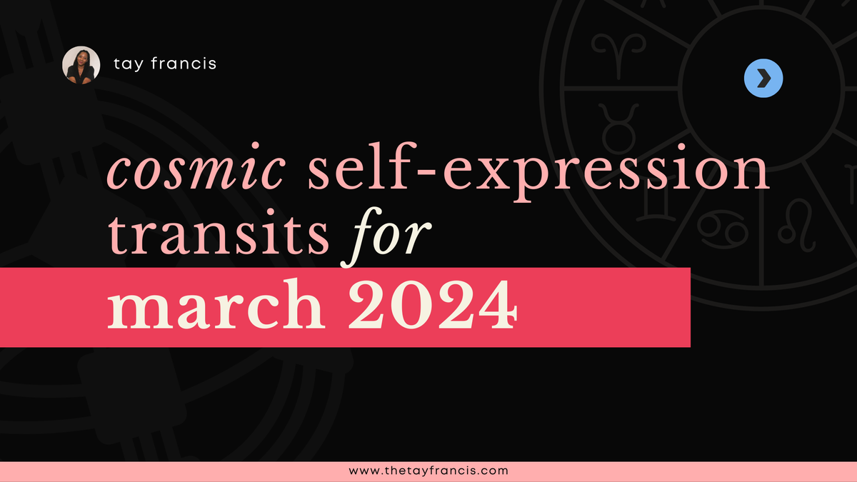 your March 2024 cosmic self-expression transits